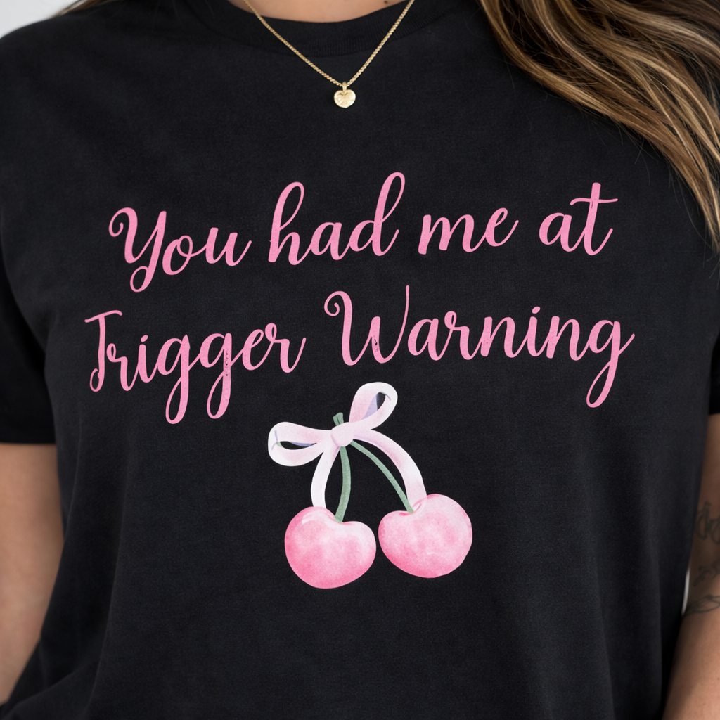 YOU HAD ME AT TRIGGER WARNING