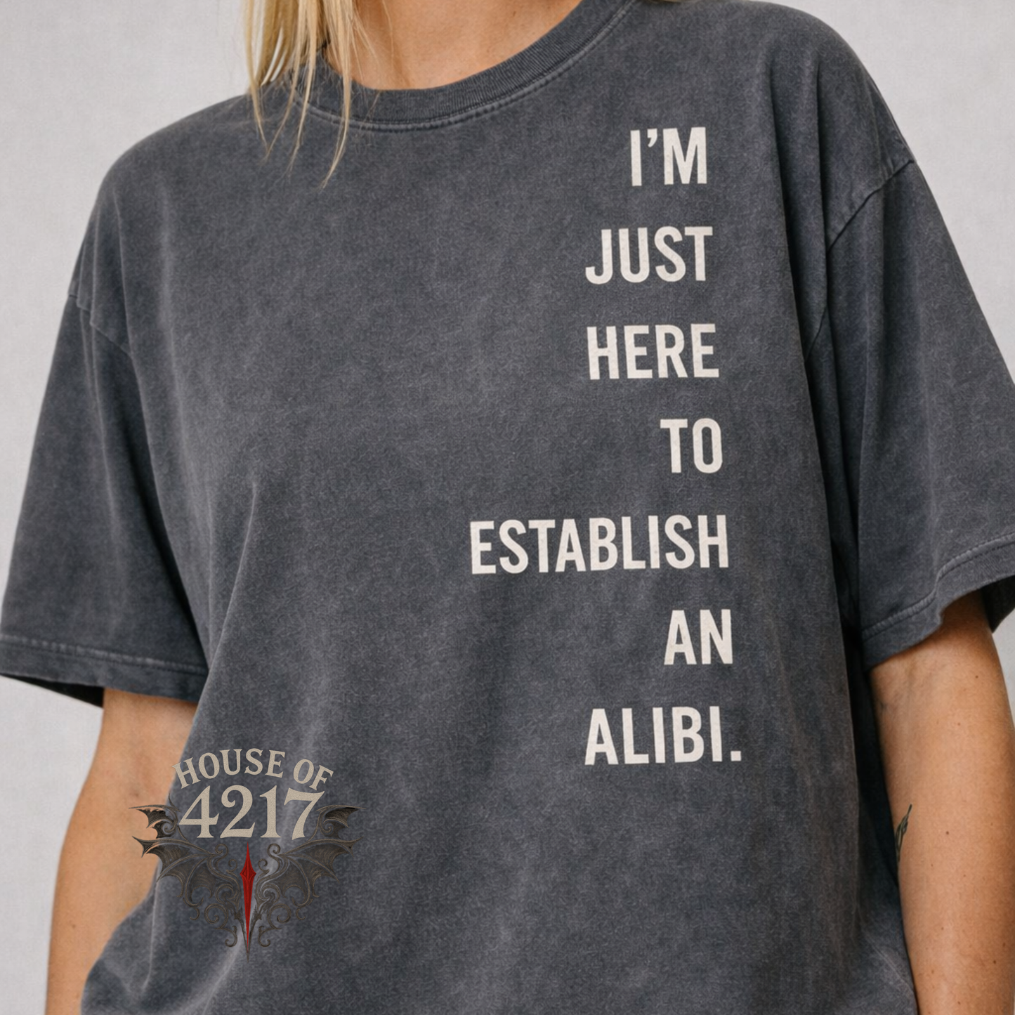 I’m Just Here to Establish an Alibi Tee
