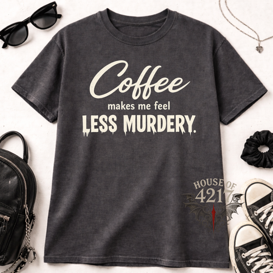 Coffee makes me less murdery Tee