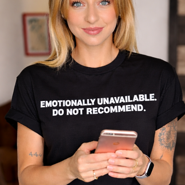 EMOTIONALLY UNAVAILABLE. DO NOT RECOMMEND. GRAPHIC TEE