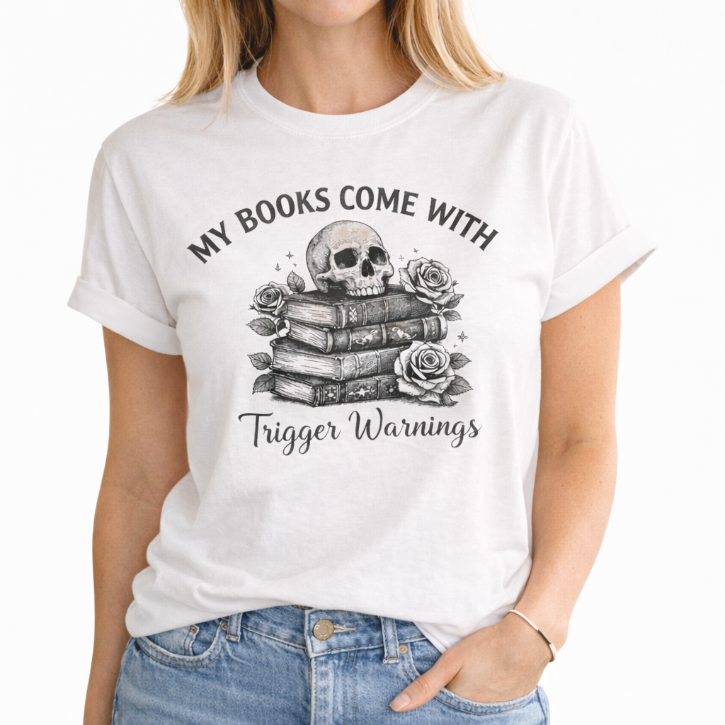 MY BOOKS COME WITH TRIGGER WARNINGS