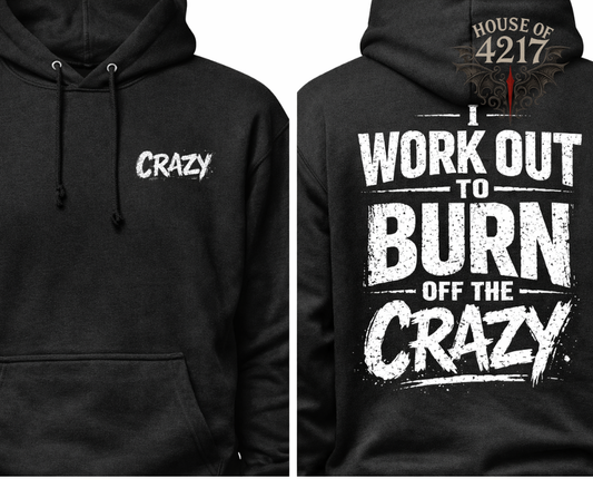 I workout to burn off the crazy Hoodie
